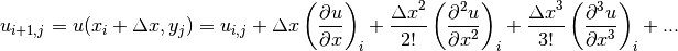 u_{i+1,j} = u(x_i+\Delta x, y_j) = u_{i,j}
+\Delta x \left (\displaystyle{{\partial u} \over {\partial x}} \right)_i
+\displaystyle{{{\Delta x}^2} \over {2!}}
\left (\displaystyle{{\partial^2 u} \over {\partial x^2}} \right)_i
+\displaystyle{{{\Delta x}^3} \over {3!}}
\left (\displaystyle{{\partial^3 u} \over {\partial x^3}} \right)_i
+ ...