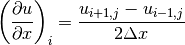 \left (\displaystyle{{\partial u} \over {\partial x}} \right)_i
= \displaystyle{{u_{i+1,j} - u_{i-1,j}} \over {2\Delta x}}