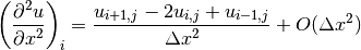 \left(\displaystyle{{\partial^2 u} \over {\partial x^2}}\right)_i
= \displaystyle{{u_{i+1,j} - 2u_{i,j} + u_{i-1,j}} \over {\Delta x^2}}
+ O(\Delta x^2)