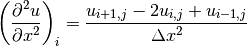\left(\displaystyle{{\partial^2 u} \over {\partial x^2}}\right)_i
= \displaystyle{{u_{i+1,j} - 2u_{i,j} + u_{i-1,j}} \over {\Delta x^2}}