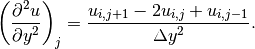 \left(\displaystyle{{\partial^2 u} \over {\partial y^2}}\right)_j
= \displaystyle{{u_{i,j+1} - 2u_{i,j} + u_{i,j-1}} \over {\Delta y^2}}.