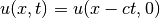 u(x,t) = u(x-ct,0)
