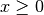 x \ge 0